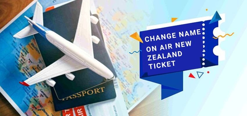 How To Change Name On Air New Zealand Ticket